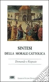 Promozione Esclusiva Sintesi della morale cattolica. Domande e risposte