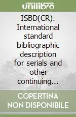 Occasione Imperdibile ISBD(CR). International standard bibliographic description for serials and other continuing resources