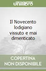 Il Novecento lodigiano vissuto e mai dimenticato Soddisfatti O Rimborsati
