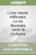L‘one minute millionaire. La via illuminata verso la ricchezza Di Tendenza