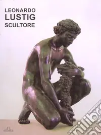 Leonardo Lusting scultore. Ediz. illustrata Must-Have
