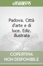 Affare Padova. Città d‘arte e di luce. Ediz. illustrata