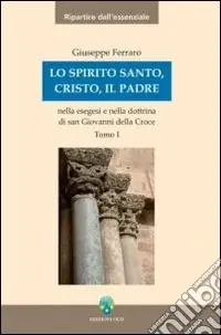 Lo Spirito Santo, Cristo, il Padre nella esegesi e nella dottrina di san Giovanni della Croce Occasione Imperdibile