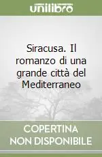 Siracusa. Il romanzo di una grande città del Mediterraneo Prezzo Scontato