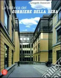 La fabbrica del «Corriere della Sera». Ediz. illustrata Scelto Dai Clienti