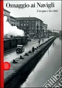 Promozione Esclusiva Omaggio ai Navigli. Ediz. illustrata