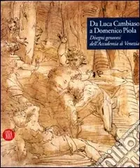 Da Luca Cambiaso a Domenico Piola. Disegni genovesi dell‘Accademia di Venezia. Ediz. illustrata Professionale