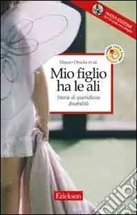 Mio figlio ha le ali. Storie di quotidiana disabilità Prezzo Conveniente