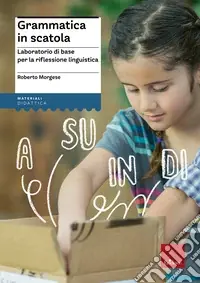 Grammatica in scatola. Laboratorio di base per la riflessione linguistica Prezzo Conveniente