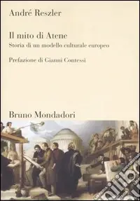 Il mito di Atene. Storia di un modello culturale europeo. Ediz. illustrata Vendita Finale