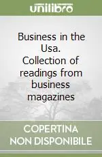 Business in the Usa. Collection of readings from business magazines Soddisfatti O Rimborsati