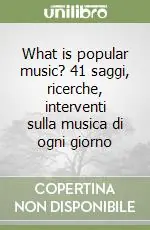 Miglior Prezzo What is popular music? 41 saggi, ricerche, interventi sulla musica di ogni giorno