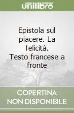 Epistola sul piacere. La felicità. Testo francese a fronte Subito Disponibile