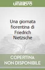 Una giornata fiorentina di Friedrich Nietzsche Compra Adesso