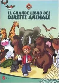 Scelto Dai Clienti Il grande libro dei diritti animali. Ediz. illustrata