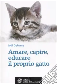 Esclusivo Amare, capire, educare il proprio gatto