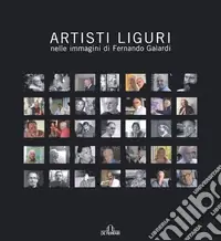 Esclusivo Artisti liguri nelle immagini di Fernando Galardi. Catalogo della mostra (Genova, 3 marzo 2007-23 marzo 2007). Ediz. illustrata