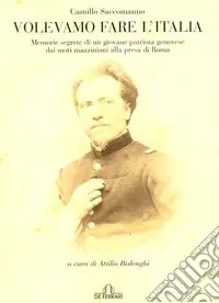 Compra Adesso Volevamo fare l‘Italia. Memorie segrete di un giovane patriota genovese dai moti mazziniani alla presa di Roma