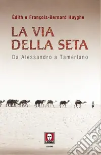 Compra Online La via della seta. Da Alessandro a Tamerlano