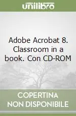 Consegna Rapida Adobe Acrobat 8. Classroom in a book. Con CD-ROM