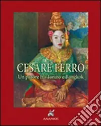 Offerta Cesare Ferro. Un pittore tra Torino e Bangkok (rist. anast. 1935). Ediz. numerata