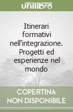 Prezzo Conveniente Itinerari formativi nell‘integrazione. Progetti ed esperienze nel mondo