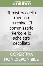 Compra Oggi Stesso Il mistero della medusa turchina. Il commissario Perko e lo scheletro decollato