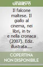 Reso Gratuito Il falcone maltese. Il giallo al cinema, nei libri, in tv e nella cronaca (2007). Ediz. illustrata. Vol. 14