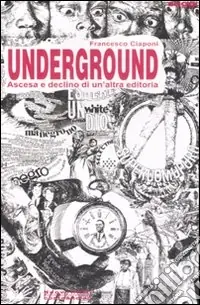 Underground. Ascesa e declino di un‘altra editoria Offerta