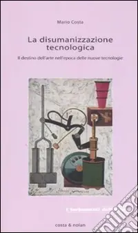 La disumanizzazione tecnologica. Il destino dell‘arte nell‘epoca delle nuove tecnologie Promo Stagionale