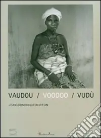 Soddisfatti O Rimborsati Vaudou-Voodoo-Vudù. Catalogo della mostra (Benin, 17 giugno-2 settembre 2007). Ediz. italiana, inglese e francese
