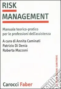 Risk management. Manuale teorico-pratico per le professioni dell‘assistenza Prezzo Scontato