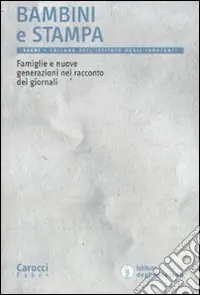 Bambini e stampa. Famiglie e nuove generazioni nel racconto dei giornali Prezzo Conveniente