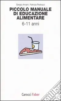 Ultime Pezzi Piccolo manuale di educazione alimentare. Da 6 a 11 anni