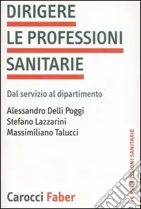 Dirigere le professioni sanitarie. Dal servizio al dipartimento Quantità Limitata