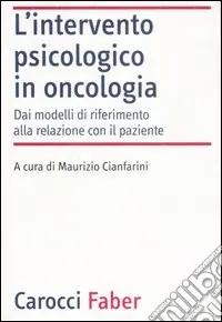 L‘intervento psicologico in oncologia. Dai modelli di riferimento alla relazione con il paziente Direttamente Dal Produttore