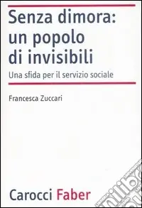 Senza dimora un popolo di invisibili. Una sfida per il servizio sociale Ordina Subito