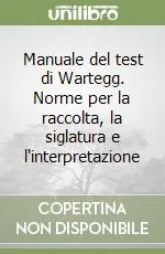 Manuale del test di Wartegg. Norme per la raccolta, la siglatura e l‘interpretazione Acquista Ora