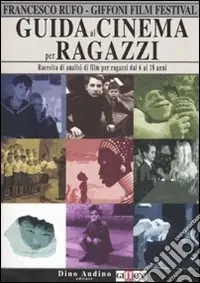 Spedito Oggi Guida al cinema per ragazzi. Raccolta di analisi di film per ragazzi dai 6 ai 18 anni