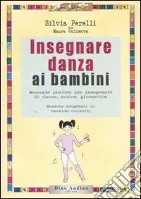 Novità Insegnare danza ai bambini. Ediz. illustrata