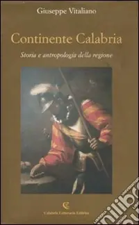 Continente Calabria. Storia e antropologia della regione Pagamento Sicuro