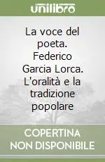 Offerta Speciale La voce del poeta. Federico Garcia Lorca. L‘oralità e la tradizione popolare