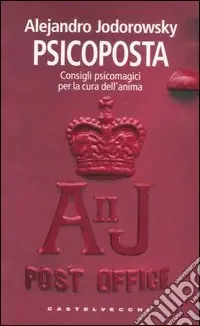 Ultima Occasione Psicoposta. Consigli psicomagici per la cura dell‘anima