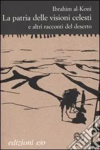 La patria delle visioni celesti e altri racconti del deserto Soddisfatti O Rimborsati