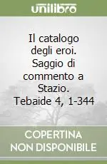 Nuovo Arrivo Il catalogo degli eroi. Saggio di commento a Stazio. Tebaide 4, 1-344