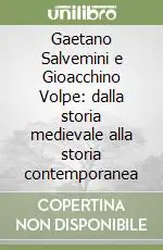 Gaetano Salvemini e Gioacchino Volpe dalla storia medievale alla storia contemporanea Di Tendenza