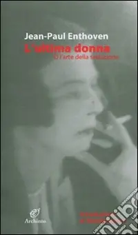L‘ultima donna. O l‘arte della seduzione Offerta Del Giorno