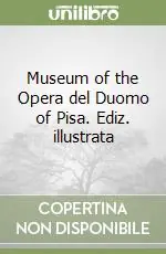 Museum of the Opera del Duomo of Pisa. Ediz. illustrata Prezzo Conveniente