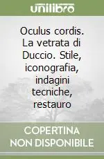 Offerta Lampo Oculus cordis. La vetrata di Duccio. Stile, iconografia, indagini tecniche, restauro
