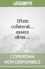Novità Effetti collaterali... essere ultras...